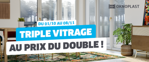 TRIPLE VITRAGE au prix du DOUBLE